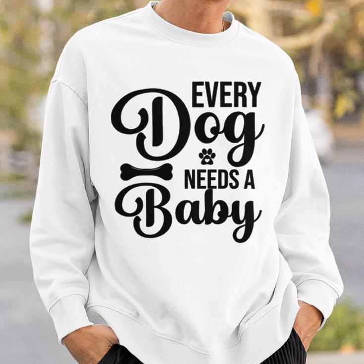 Every Dog Needs A Baby 768 Trending Shirt Sweatshirt Gifts for Him