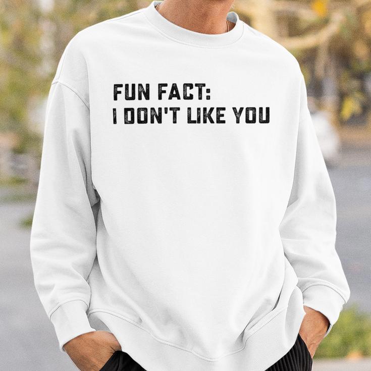 Fun Fact I Dont Like You V2 Sweatshirt Gifts for Him