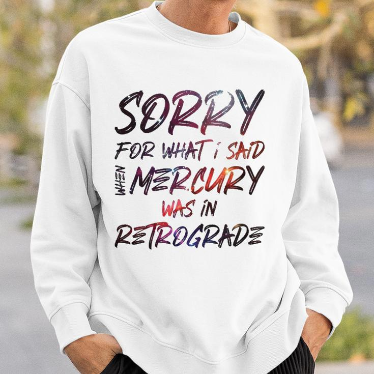 Funny Sorry For What I Said When Mercury Was In Retrograde Sweatshirt Gifts for Him