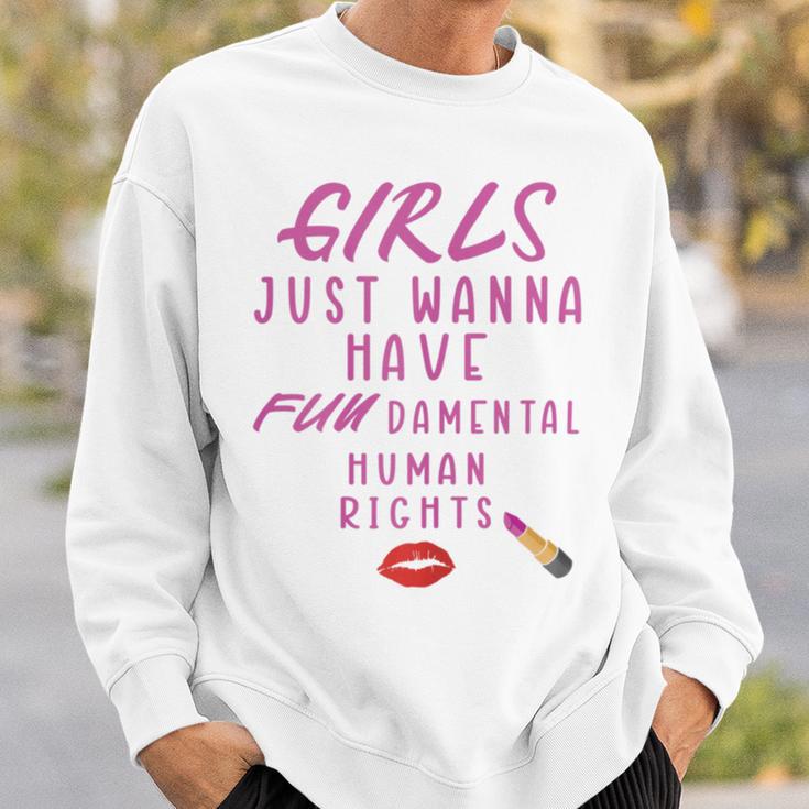 Girls Just Wanna Have Fundamental Human Rights Funny Sweatshirt Gifts for Him