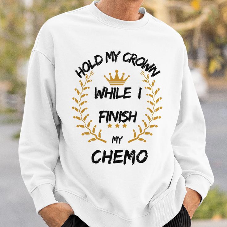 Hold My Crown While I Finish My Chemo V6 Sweatshirt Gifts for Him