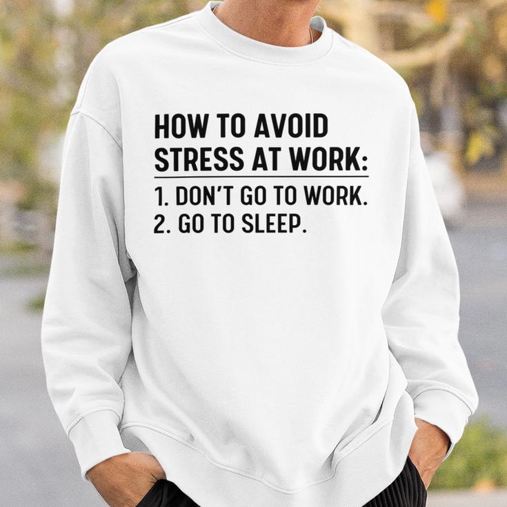 How To Avoid Stress At Work Dont Go To Work Sweatshirt Gifts for Him