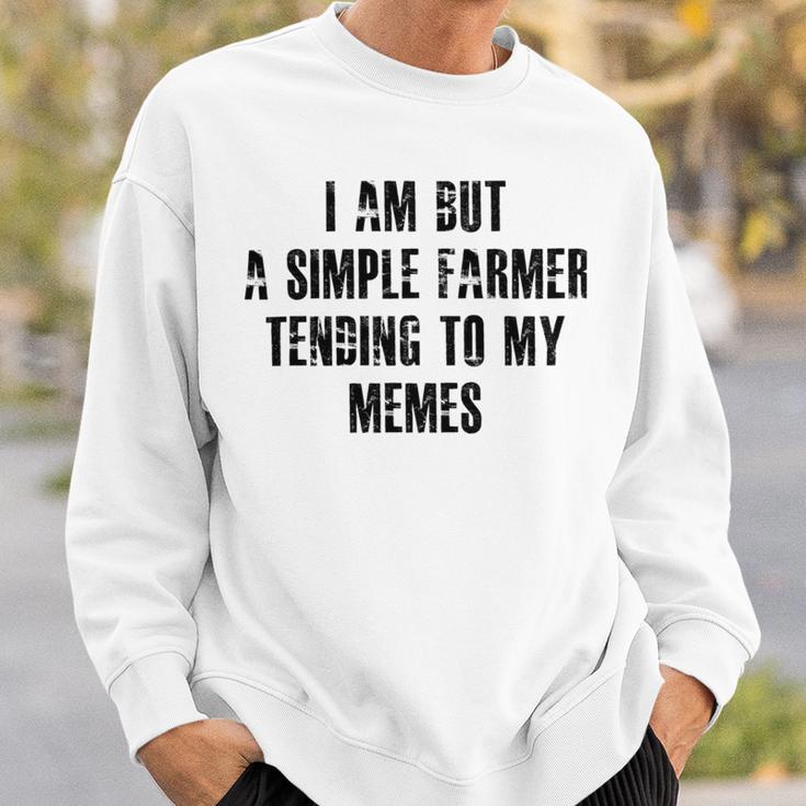 I Am But A Simple Farmer Tending To My Memes V2 Sweatshirt Gifts for Him