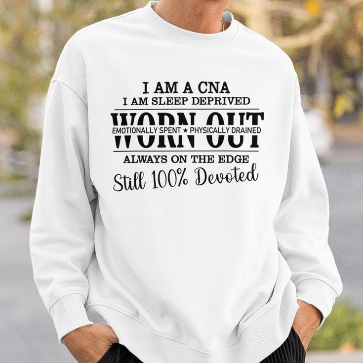 I Am Cna I Am Sleep Deprived Worn Out Always On The Edge Still 100 Devoted V2 Sweatshirt Gifts for Him