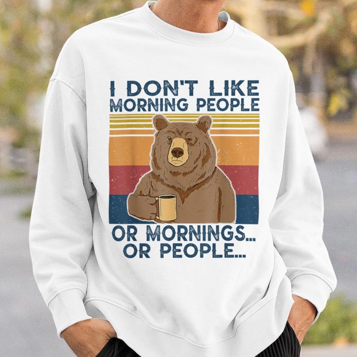 I Dont Like Morning People Or Mornings Or People Sweatshirt Gifts for Him