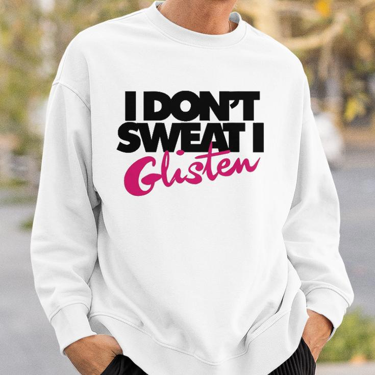 I Dont Sweat I Glisten For Fitness Or The Gym Sweatshirt Gifts for Him