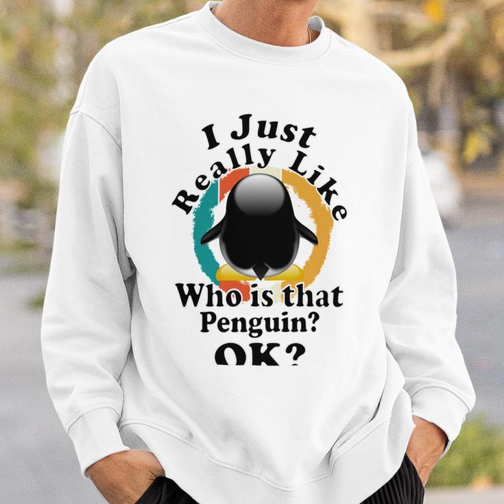 I Really Like Who Is That Penguin Ok Sweatshirt Gifts for Him