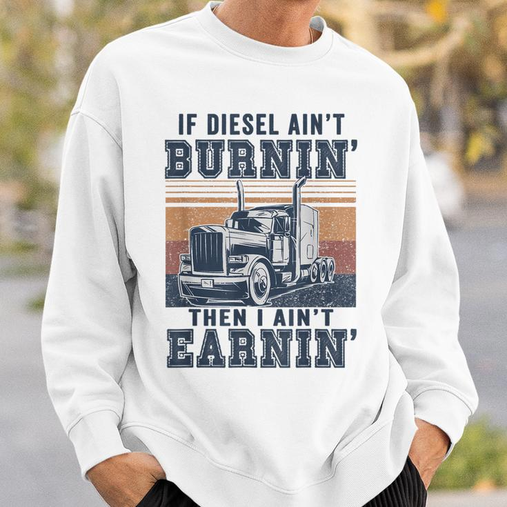 If Aint Burnin I Aint EarninBurnin Disel Trucker Dad Sweatshirt Gifts for Him