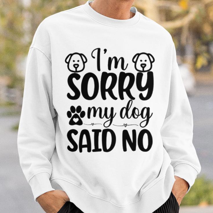 Im Sorry My Dog Said No 767 Trending Shirt Sweatshirt Gifts for Him