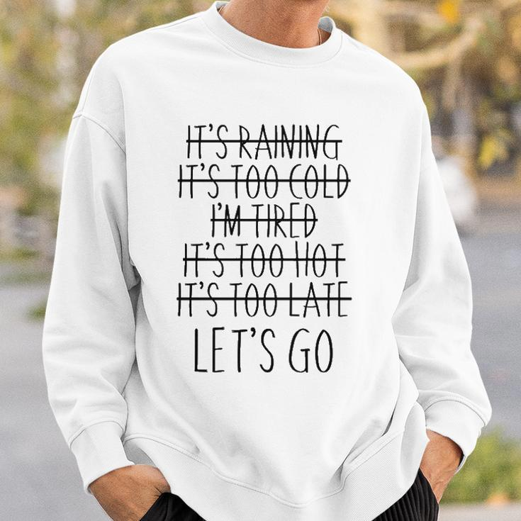 Im Tired Its Too Late - Lets Go Motivational Sweatshirt Gifts for Him