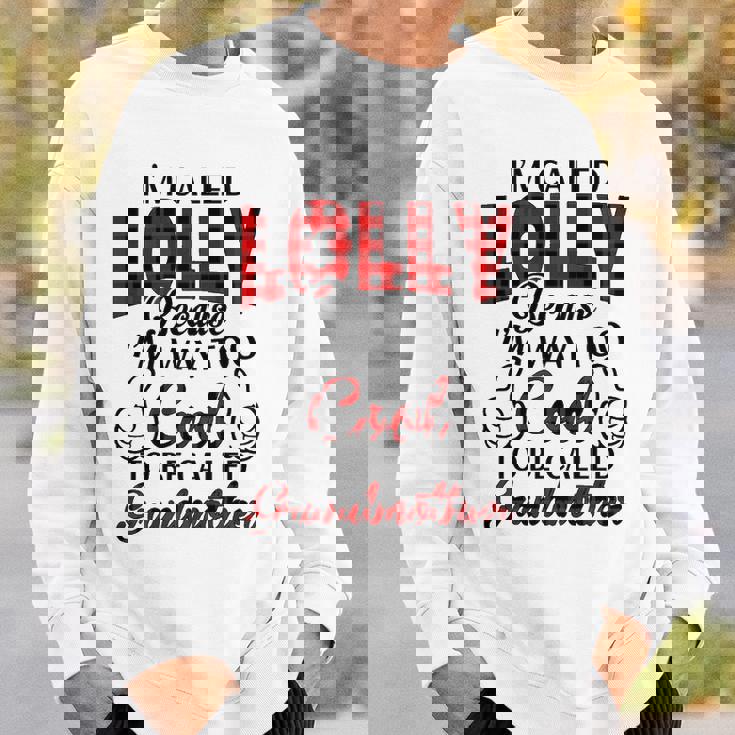 Lolly Grandma Gift Im Called Lolly Because Im Too Cool To Be Called Grandmother Sweatshirt Gifts for Him