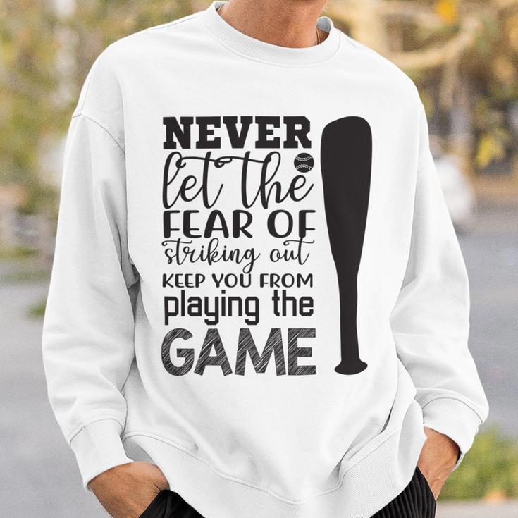 Never Let The Fear Of Striking Out Keep You From Playing The Game Sweatshirt Gifts for Him