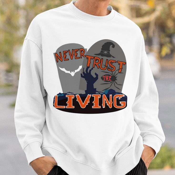 Never Trust The Living Sweatshirt Gifts for Him