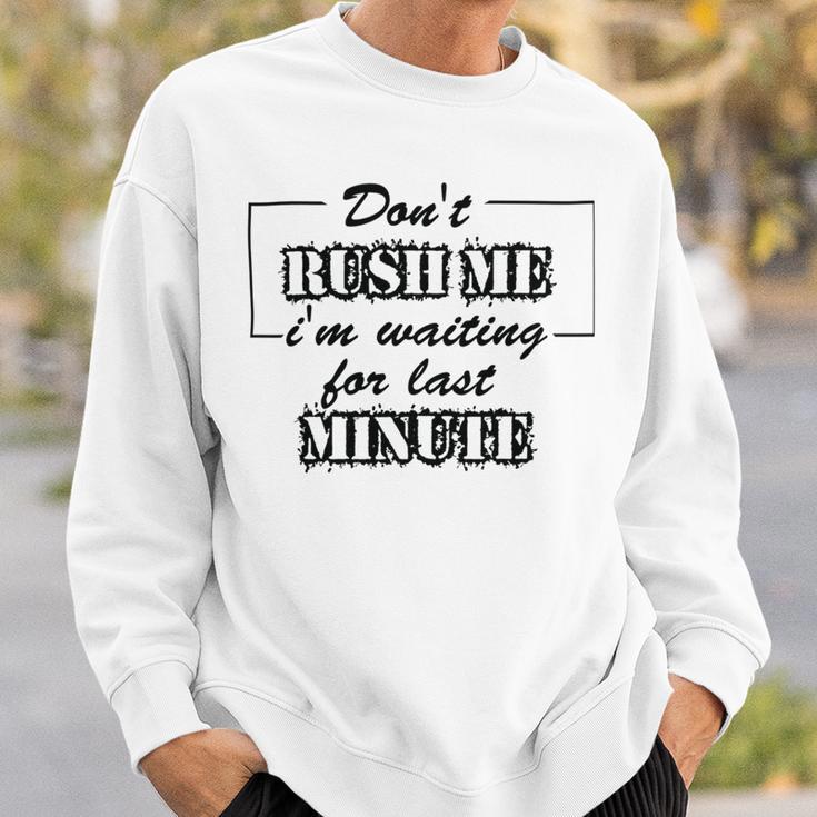 New Dont Rush Me Im Waiting For Last Minute Sweatshirt Gifts for Him