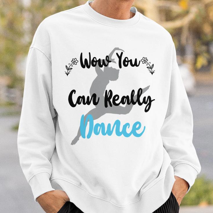 Official Wow You Can Really Dance - Dance Lover Idea Sweatshirt Gifts for Him