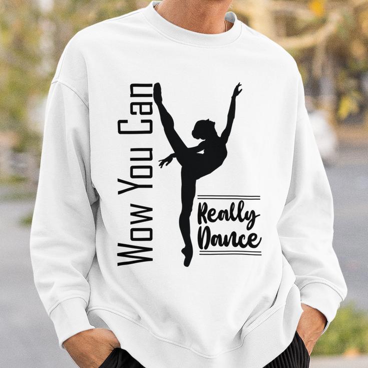 Official Wow You Can Really Dance - Dance Lover Idea Sweatshirt Gifts for Him