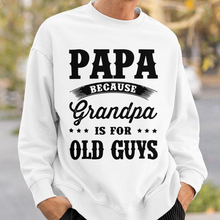 Papa Because Grandpa Is For Old Guys Fathers Day 41 Shirt Sweatshirt Gifts for Him