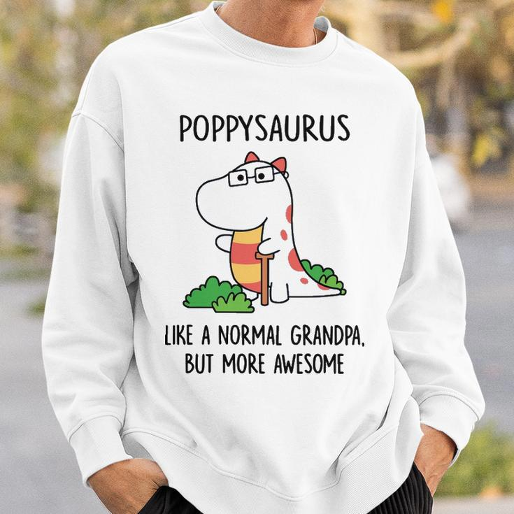 Poppy Grandpa Gift Poppysaurus Like A Normal Grandpa But More Awesome Sweatshirt Gifts for Him