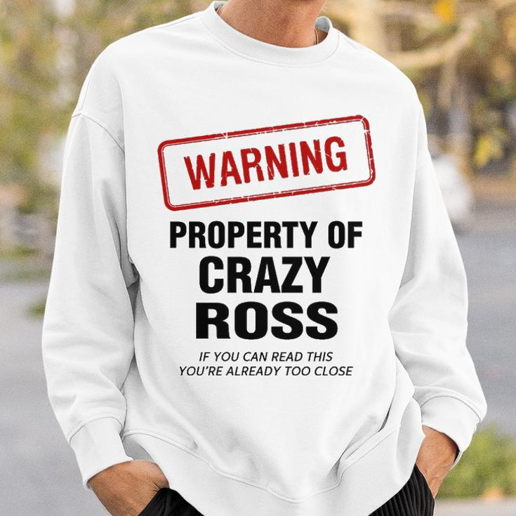 Ross Name Gift Warning Property Of Crazy Ross Sweatshirt Gifts for Him