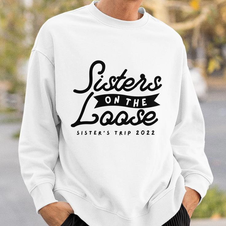 Sisters On The Loose Sisters Girls Trip 2022 Sweatshirt Gifts for Him