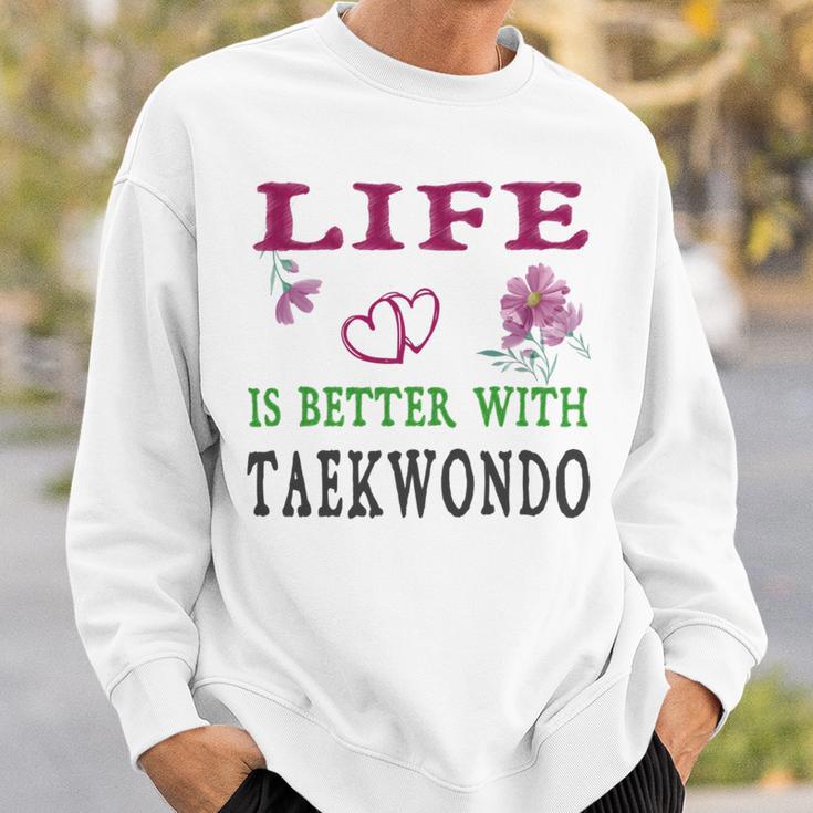 Taekwondo Sport Lover Life Is Better With Taekwondo Sweatshirt Gifts for Him