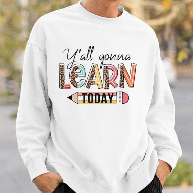 Teacher First Day Of School Yall Gonna Learn Today Sweatshirt Gifts for Him