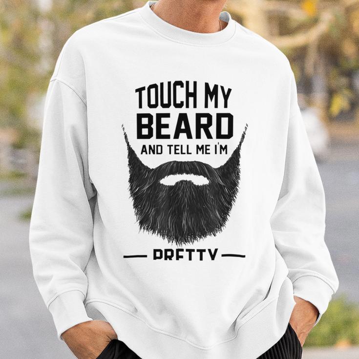 Touch My Beard And Tell Me Im Pretty 289 Shirt Sweatshirt Gifts for Him