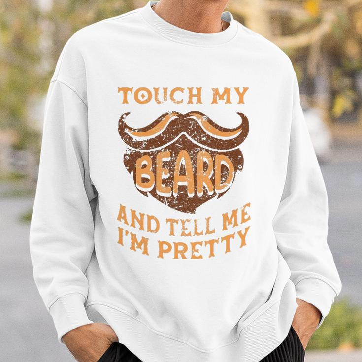 Touch My Beard And Tell Me Im Pretty Man Fathers Day Lover Sweatshirt Gifts for Him