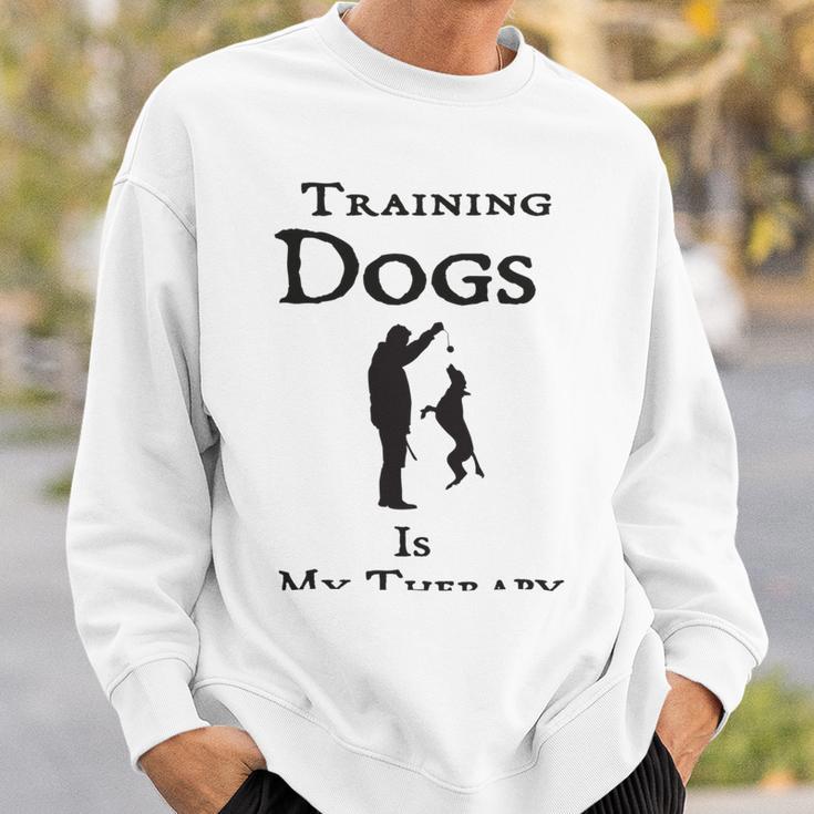 Training Dogs Is My Therapy Awesome Idea For Who Love Training Dogs Sweatshirt Gifts for Him