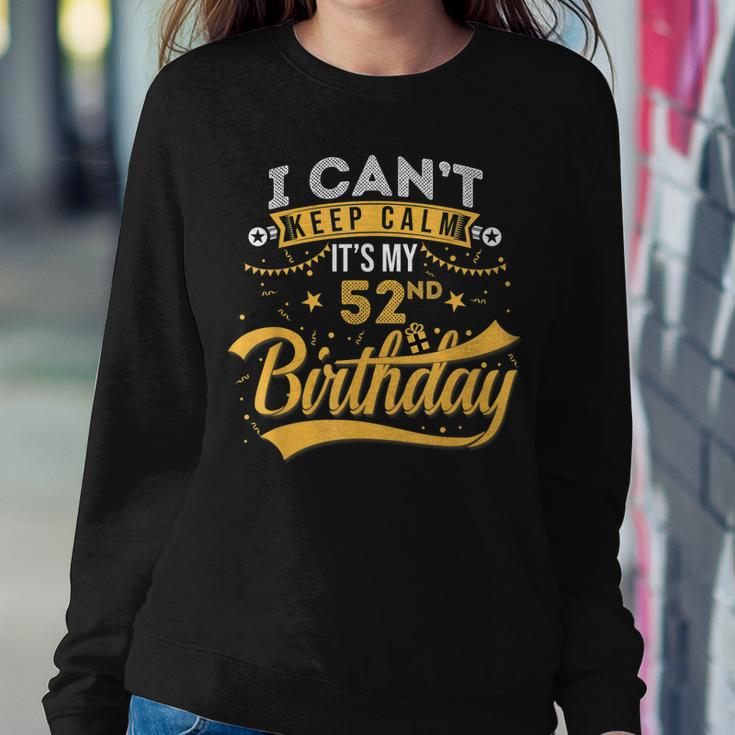 52 Years Old I Cant Keep Calm Its My 52Nd Birthday Sweatshirt Gifts for Her