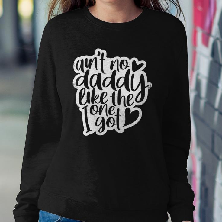 Aint No Daddy Like The One I Got Gift Daughter Son Kids Sweatshirt Gifts for Her