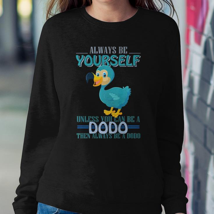 Always Be Yourself Unless You Can Be A Dodo Bird Sweatshirt Gifts for Her