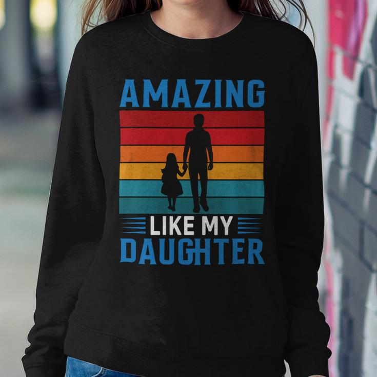 Amazing Like My Daughter Funny Fathers Day Gift Sweatshirt Gifts for Her