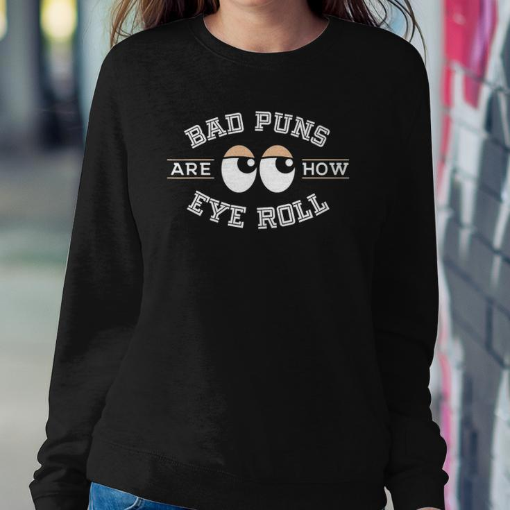Bad Puns Are How Eye Roll - Funny Bad Puns Sweatshirt Gifts for Her