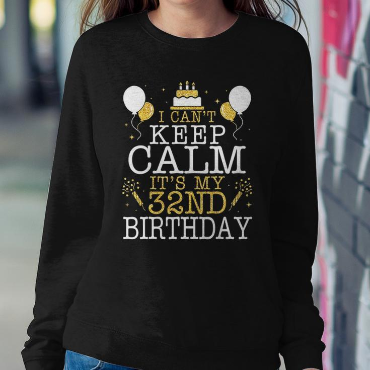 Balloons And Cake I Cant Keep Calm Its My 32Nd Birthday Sweatshirt Gifts for Her