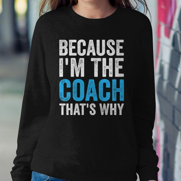 Because Im The Coach Thats Why Funny Sweatshirt Gifts for Her