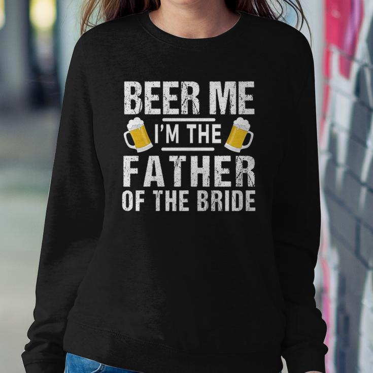 Beer Me Im The Father Of The Bride Gift Gift Funny Sweatshirt Gifts for Her