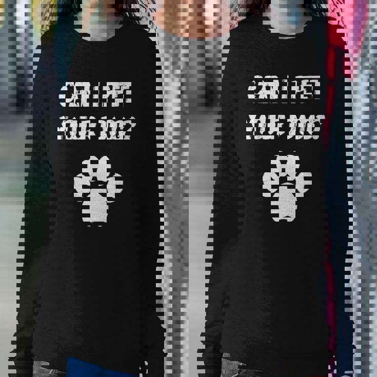 Can I Pet Your Dog Funny Dog Lover Pet Lover Sweatshirt Gifts for Her