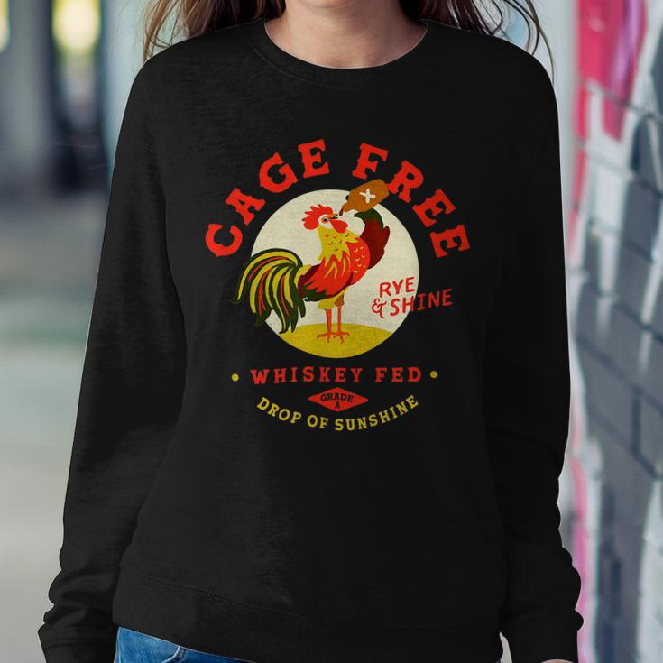 Chicken Chicken Cage Free Whiskey Fed Rye & Shine Rooster Funny Chicken V3 Sweatshirt Gifts for Her