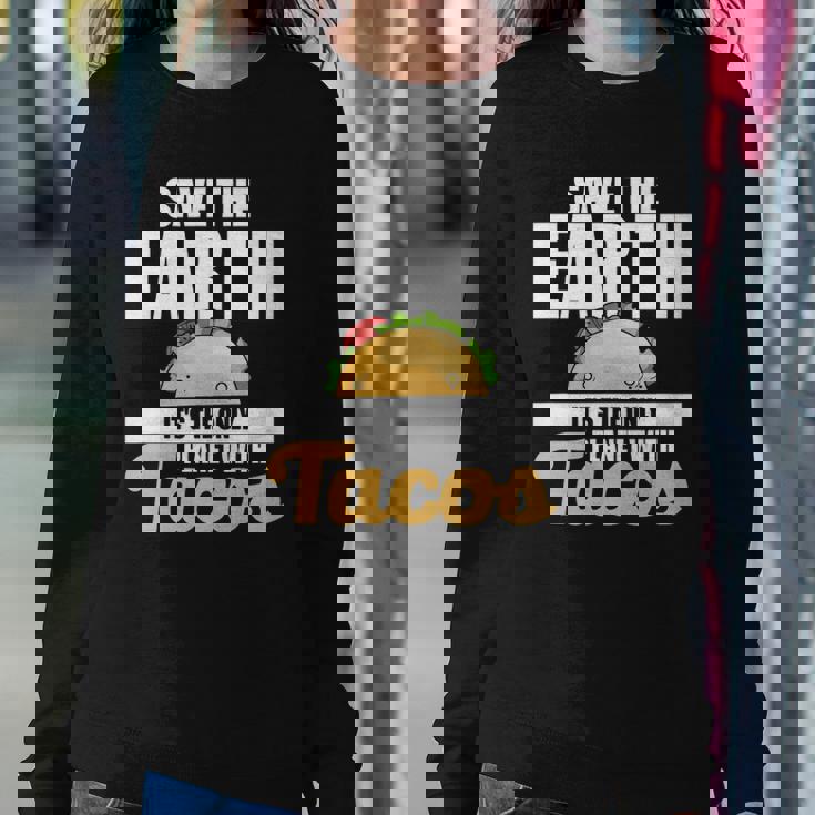 Cute & Funny Save The Earth Its The Only Planet With Tacos Sweatshirt Gifts for Her