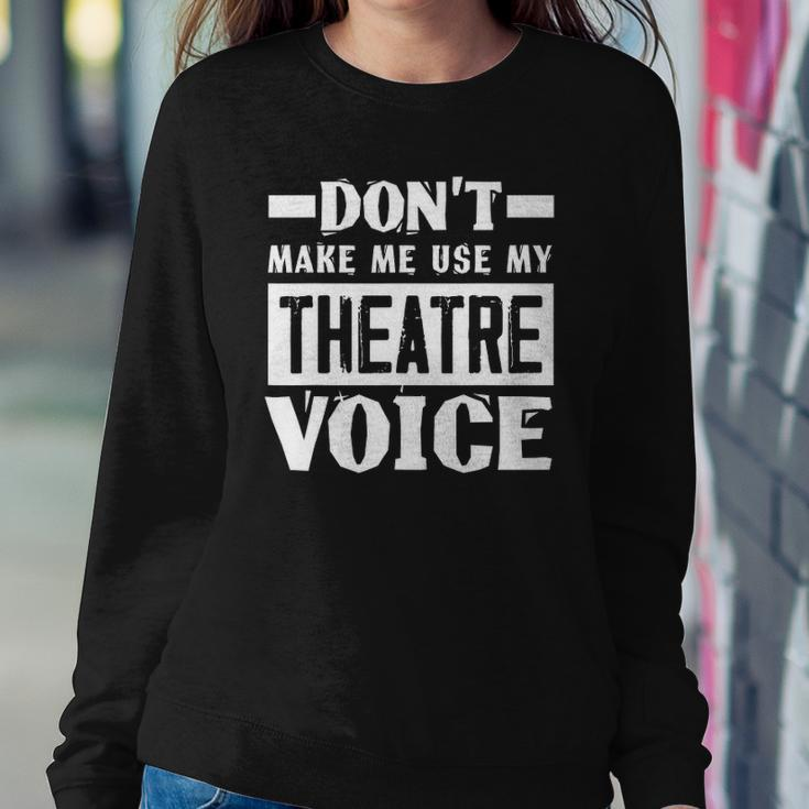 Dont Make Me Use My Theatre Voice Funny Musical Coach Sweatshirt Gifts for Her