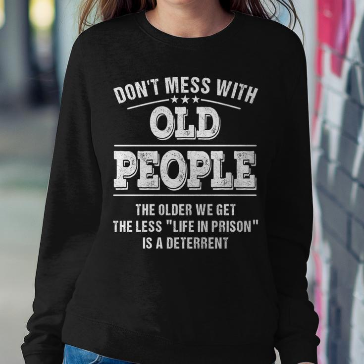 Dont Mess With Old People - Life In Prison - Funny Sweatshirt Gifts for Her