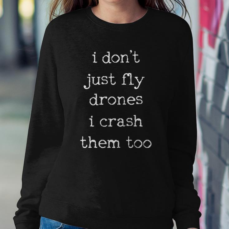 Drones Pilot Aviator Gift I Dont Just Fly Drones I Crash Them Too Sweatshirt Gifts for Her