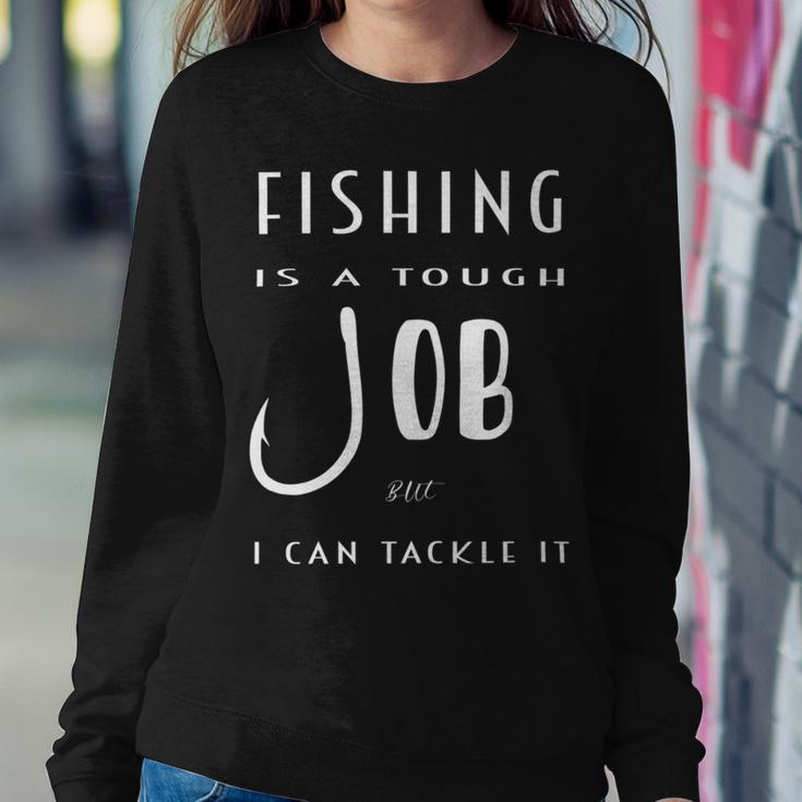 Fishing Is A Tough Job But I Can Tackle It Sweatshirt Gifts for Her