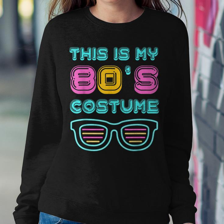 Funny 80S Lovers 1980S Party Retro This Is My 80S Costume Sweatshirt Gifts for Her