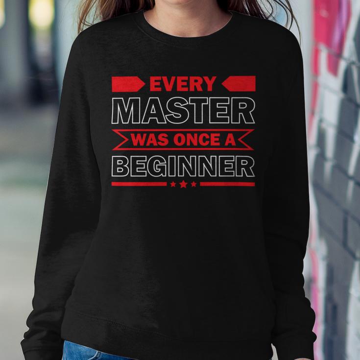 Funny Every Master Was Once A Beginner Sweatshirt Gifts for Her