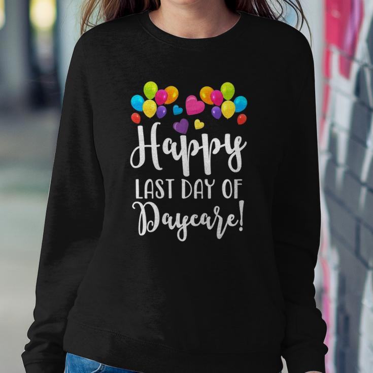 Happy Last Day Of Daycare For Teacher Student Sweatshirt Gifts for Her