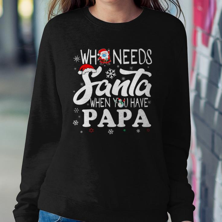 Holiday Christmas Who Needs Santa When You Have Papa Sweatshirt Gifts for Her
