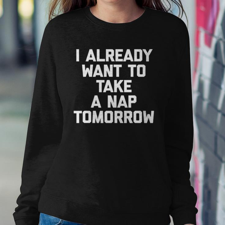 I Already Want To Take A Nap Tomorrow Funny Saying Sweatshirt Gifts for Her