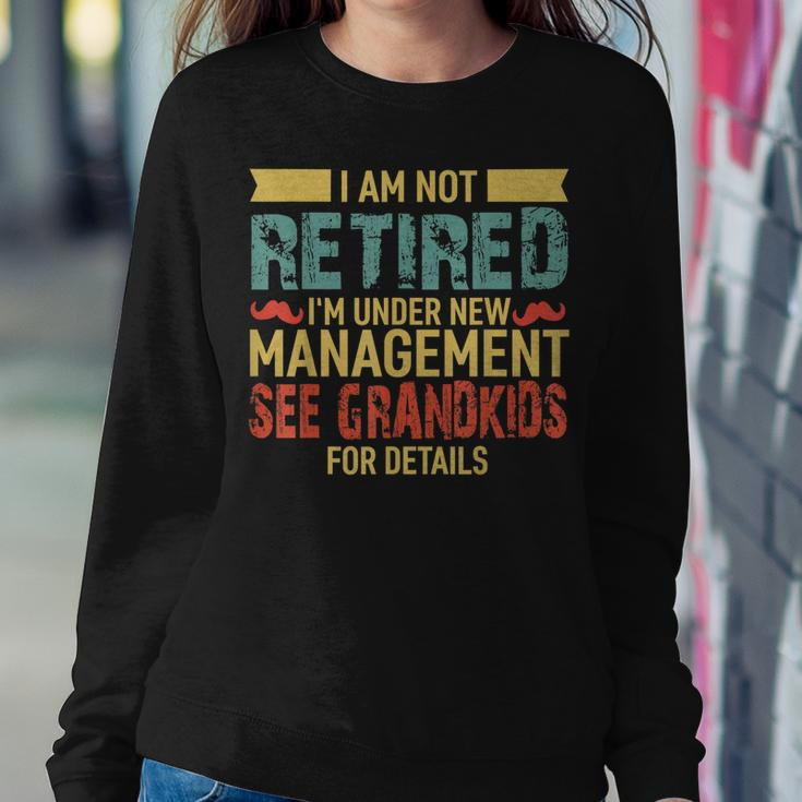 I Am Not Retired Im Under New Management See Grandkids Sweatshirt Gifts for Her